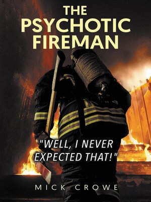 cover image of The Psychotic Fireman "Well, I Never Expected That!"